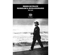 Mussolini il rivoluzionario (1883-1920) (Einaudi tascabili. Storia)