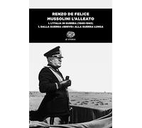 Mussolini l'alleato. L' Italia in guerra (1940-1943). Dalla guerra «breve» alla guerra lunga (Vol. 1/1) (Einaudi tascabili. Saggi)