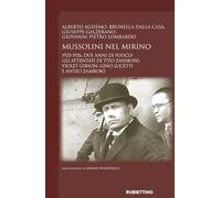 Mussolini nel mirino. 1925-1926. Due anni di fuoco: gli attentati di Tito Zaniboni, Violet Gibson, Gino Lucetti e Anteo Zamboni (Fondazione Giacomo Matteotti)