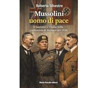 Mussolini uomo di pace. Il fascismo e l'Italia nella conferenza di Monaco del 1938