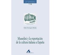 Mussolini y la exportación de la cultura italiana a España (Cuadernos de Historia)