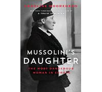 Mussolini's Daughter: The Most Dangerous Woman in Europe