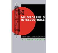 Mussolini's Intellectuals: Fascist Social and Political Thought