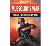 Mussolini's War Volume 1: The Triumphant Years