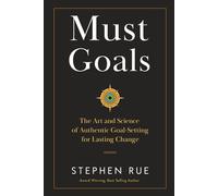 Must Goals: The Art and Science of Authentic Goal-Setting for Lasting Change (Must Book Personal Development Series)