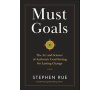Must Goals: The Art and Science of Authentic Goal-Setting for Lasting Change (Must Book Personal Development Series)
