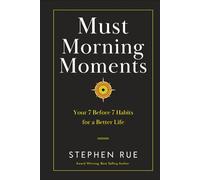 Must Morning Moments: Your 7 Before 7 Habits for a Better Life (Must Book Personal Development Series)