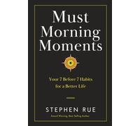 Must Morning Moments: Your 7 Before 7 Habits for a Better Life (Must Book Personal Development Series)