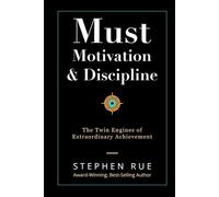 Must Motivation & Discipline: The Twin Engines of Extraordinary Achievement (Must Book Personal Development Series)
