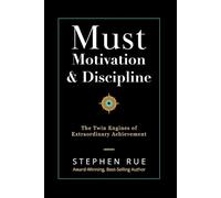 Must Motivation & Discipline: The Twin Engines of Extraordinary Achievement (Must Book Personal Development Series)