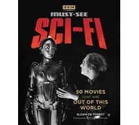 Must See Sci-fi: 50 Movies That Are Out of This World (Turner Classic Movies)