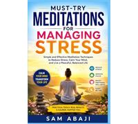 Must-Try Meditations for Managing Stress: A Practical Guide to Finding Calm, Clarity, and Balance in a Busy World