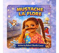 Mustache LA’ Flore: A Playful Story About Mischief, Imagination, and Learning Right from Wrong