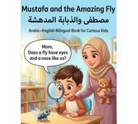 Mustafa and the Amazing Fly | مصطفى والذبابة المدهشة: A Bilingual Arabic-English Picture Book with Fun Facts, Activities, Quiz, Maze, and Certificate