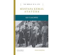 Mustafa Kemal Atatürk: Heir to the Empire (The World In A Life)