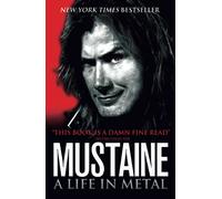 MUSTAINE: A LIFE IN METAL: An Essential Rock Memoir of Megadeth and Metallica History