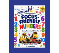 MUSTANG SALLY CLUB Focus-Friendly Numbers: A Calm Learning and Coloring Book for Busy Young Minds (FOCUS-FRIENDLY Mustang Sally Club Learning Series)