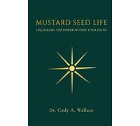 Mustard seed Life: Unlocking the Power Within Your Faith