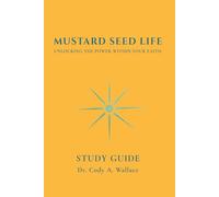 Mustard Seed Life: Unlocking the Power Within Your Faith: Study Guide