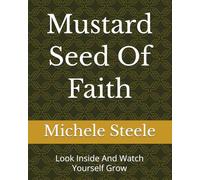Mustard Seed Of Faith: Look Inside And Watch Yourself Grow