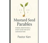 Mustard Seed Parables: Stories, Meditations & Study Guide for Faith Conversations
