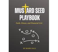 Mustard Seed Playbook: Faith, Fitness, and Financial Grit