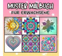 Muster Malbuch Erwachsene: Entspannende Mandalas, Erstaunliche Muster zur Entspannung und Achtsamkeit