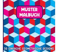Muster Malbuch für Erwachsene - 50 Einfache Geometrische Designs zur Entspannung & Achtsamkeit: Kreatives Ausmalbuch mit kräftigen Linien - Ideal zur Stressbewältigung für Kinder & Erwachsene