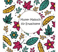 Muster Malbuch für Erwachsene: Einfache und Erstaunliche Designs zum Ausmalen | Tiere, Pflanzen, Blumen und Objekte