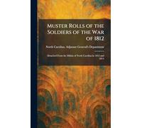 Muster Rolls of the Soldiers of the War of 1812: Detached From the Militia of North Carolina in 1812 and 1814