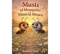 Musti el Mosquito y Mimi la Mosca: Una aventura divertida sobre la amistad y los insectos (Los Pequeños Héroes del Jardín)