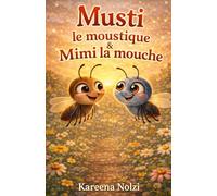 Musti le Moustique & Mimi la Mouche: Une Aventure Bzzz-Ment Instructive ! (Les Petits Héros du Jardin)