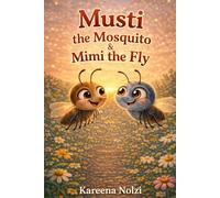Musti the Mosquito & Mimi the Fly: A Buzzing Garden Adventure About Friendship and Growing Up (Garden Nature Stories for Kids)