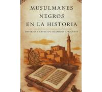 Musulmanes negros en la historia: Imperios y eruditos islámicos africanos