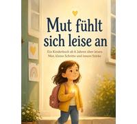 Mut fühlt sich leise an: Ein Kinderbuch ab 6 Jahren über leisen Mut, kleine Schritte und innere Stärke (Die Baumdetektive)