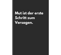 Mut ist der erste Schritt zum Versagen. - Sarkastisches Notizbuch mit trockenem Humor: Minimalistisches Notizheft für Alltag, Arbeit und Gedanken mit schwarzem Humor und Ironie