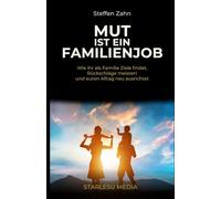 Mut ist ein Familienjob: Wie ihr als Familie Ziele findet, Rückschläge meistert und euren Alltag neu ausrichtet