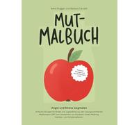 Mut-Malbuch: Angst und Stress wegmalen - Einfache Übungen für Kinder und Jugendliche aus der Lösungsorientierte