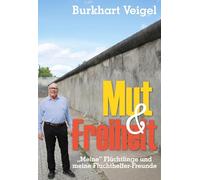 Mut und Freiheit: "Meine" Flüchtlinge und meine Fluchthelfer-Freunde