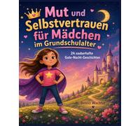 Mut und Selbstvertrauen für Mädchen im Grundschulalter: 24 zauberhafte Gute-Nacht-Geschichten