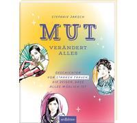 Mut verändert alles: Geschichten von starken Frauen, die zeigen, dass alles möglich ist