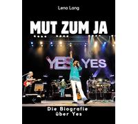 Mut zum Ja: Die Biografie über Yes. Komplett in Farbe
