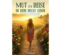 MUT ZUR REISE IN DEIN NEUES LEBEN: Nein sagen. Grenzen setzen. Endlich bei dir ankommen.