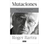 Mutaciones. Autobiografía intelectual (Biografías y Memorias)