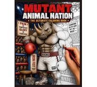 Mutant Animal Nation 'The Ultimate Coloring Book": Mutant Animal Nation: The Ultimate Coloring Book 50+ Detailed Fantasy Animal Characters, ... and Adventure Scenes for Teens and Adults