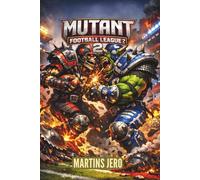 Mutant Football League 2 Game Guide: A Complete Strategy Guide to Chaos, Survival, and Championship Play