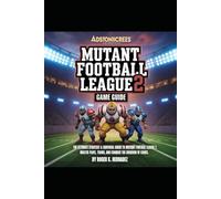 Mutant football league 2: The Ultimate Strategy & Survival Guide to Mutant Football League 2 Master Plays, Build Teams, and Conquer the Gridiron of Chaos