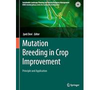 Mutation Breeding in Crop Improvement: Principle and Application (Sustainable Landscape Planning and Natural Resources Management)