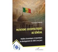 Mutations sociopolitiques au Sénégal: Modèles économiques et dynamiques de développement de 2000 à nos jours (Dynamiques D'Entreprises)