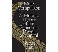 Mute Compulsion – Teoría marxista del poder económico del capital